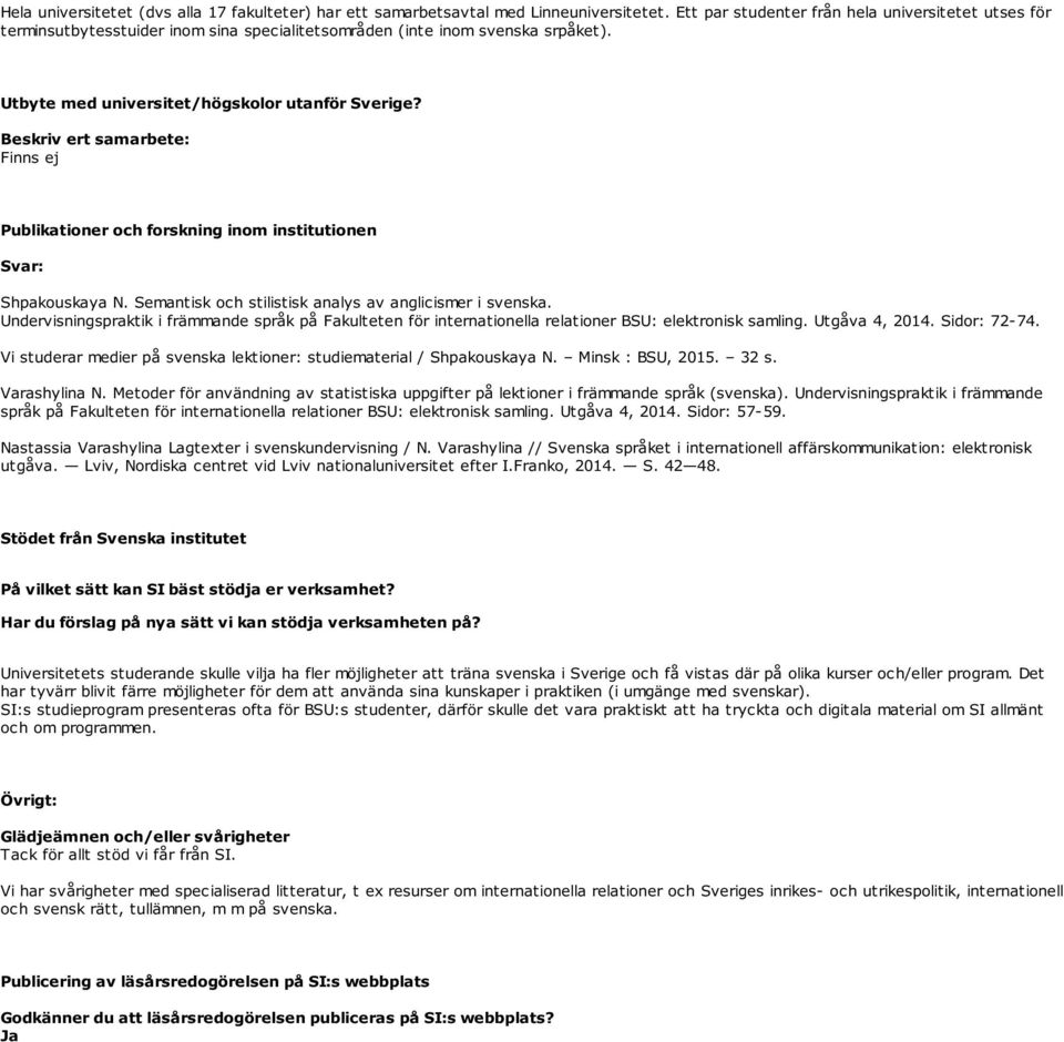 Beskriv ert samarbete: Finns ej Publikationer och forskning inom institutionen Svar: Shpakouskaya N. Semantisk och stilistisk analys av anglicismer i svenska.