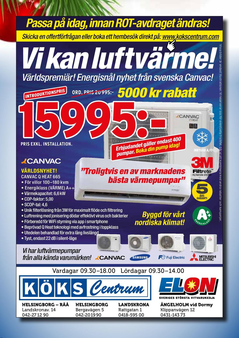 CANVAC Q HEAT 665 För villor 100 180 kvm Energiklass (VÄRME) A++ Värmekapacitet: 6,6 kw COP-faktor: 5,00 SCOP-tal: 4,6 Unik filterlösning från 3M för maximalt flöde och filtrering Luftrening med