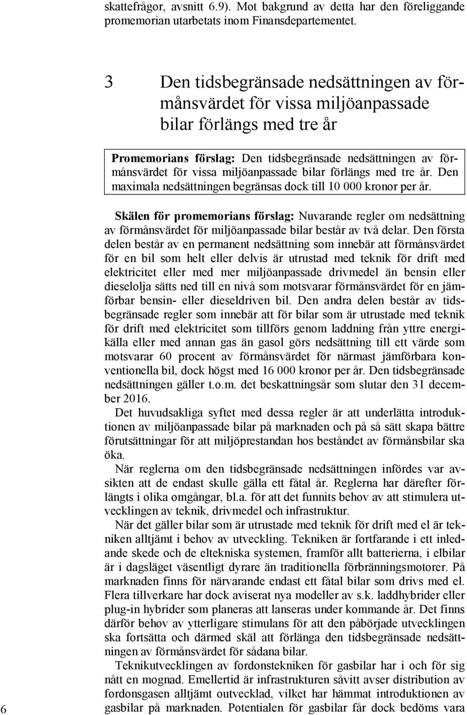 bilar förlängs med tre år. Den maximala nedsättningen begränsas dock till 10 000 kronor per år.