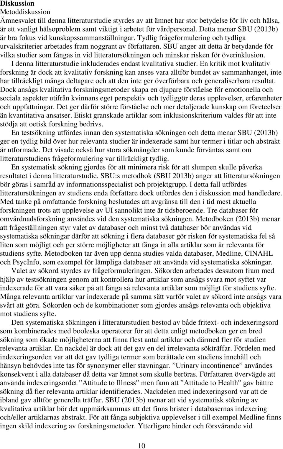 SBU anger att detta är betydande för vilka studier som fångas in vid litteratursökningen och minskar risken för överinklusion. I denna litteraturstudie inkluderades endast kvalitativa studier.
