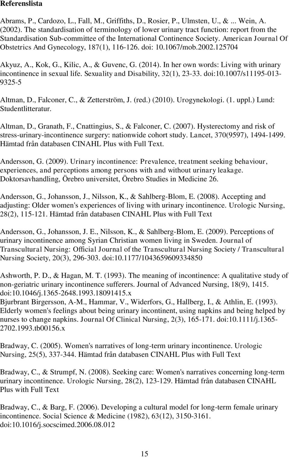 American Journal Of Obstetrics And Gynecology, 187(1), 116-126. doi: 10.1067/mob.2002.125704 Akyuz, A., Kok, G., Kilic, A., & Guvenc, G. (2014).