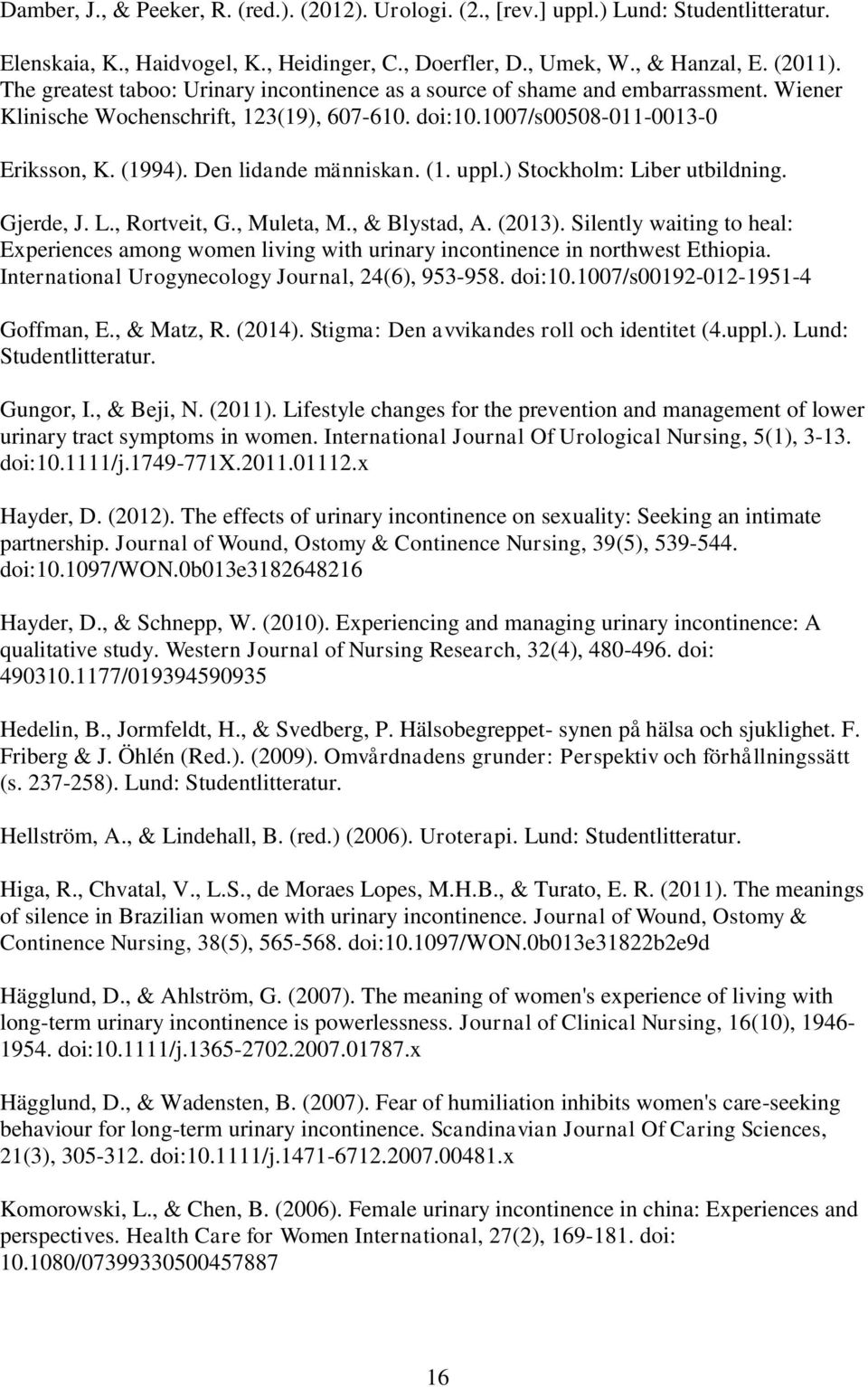 Den lidande människan. (1. uppl.) Stockholm: Liber utbildning. Gjerde, J. L., Rortveit, G., Muleta, M., & Blystad, A. (2013).