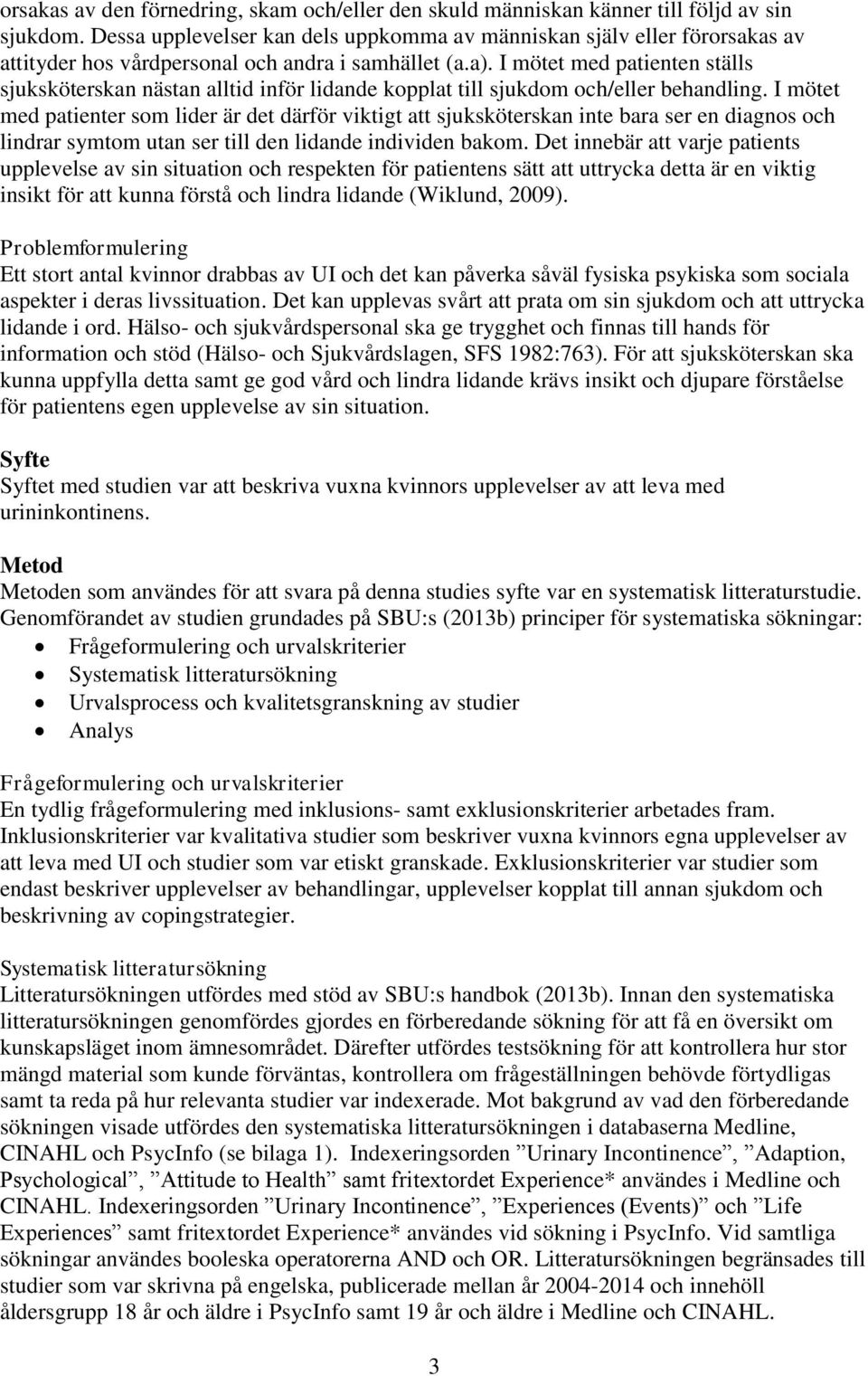 I mötet med patienten ställs sjuksköterskan nästan alltid inför lidande kopplat till sjukdom och/eller behandling.