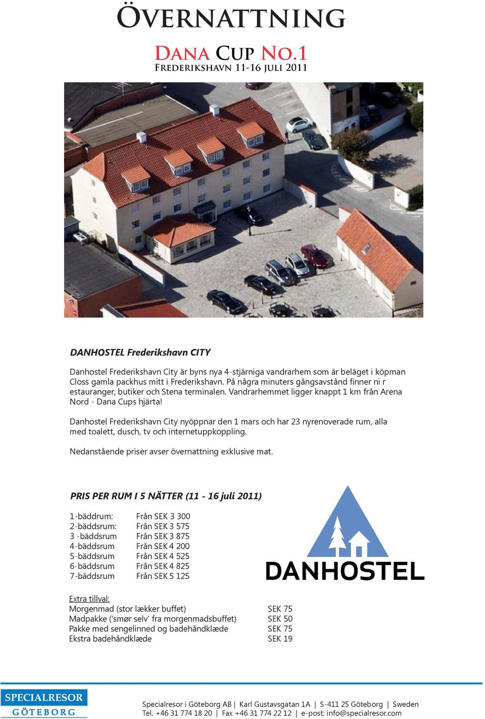 Danhostel Frederikshavn City nyöppnar den 1 mars och har 23 nyrenoverade rum, alla med toalett, dusch, tv och internetuppkoppling. Nedanstående priser avser övernattning exklusive mat.