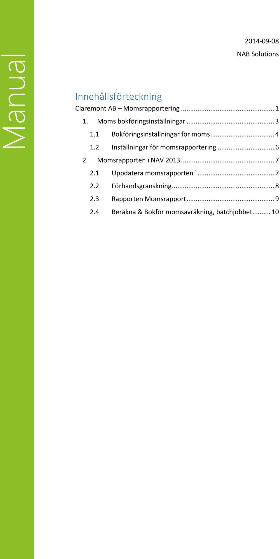 .. 6 2 Momsrapporten i NAV 2013... 7 2.1 Uppdatera momsrapporten... 7 2.2 Förhandsgranskning.