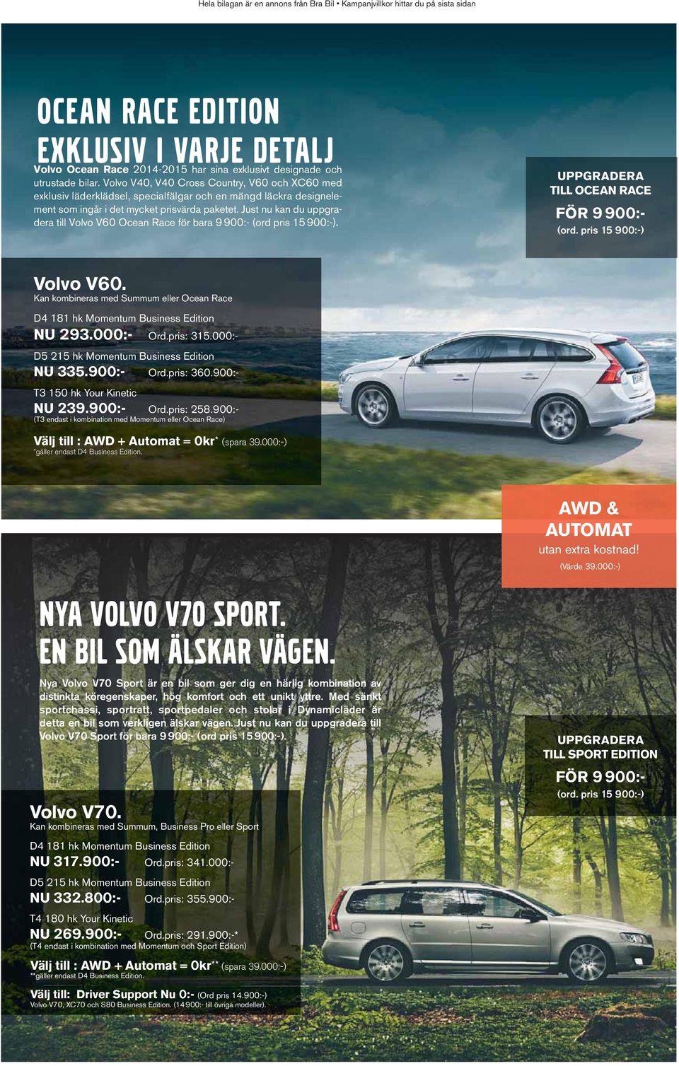 Nya Volvo V70 Sport är en bil som ger dig en härlig kombination av distinkta köregenskaper, hög komfort och ett unikt yttre.