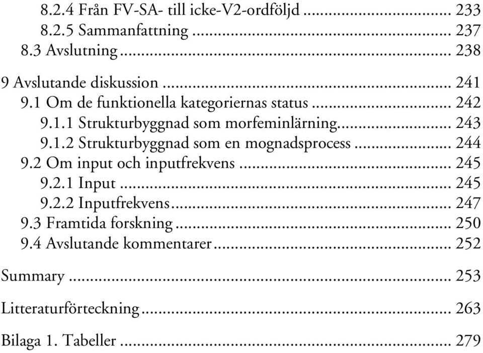 .. 244 9.2 Om input och inputfrekvens... 245 9.2.1 Input... 245 9.2.2 Inputfrekvens... 247 9.3 Framtida forskning... 250 9.