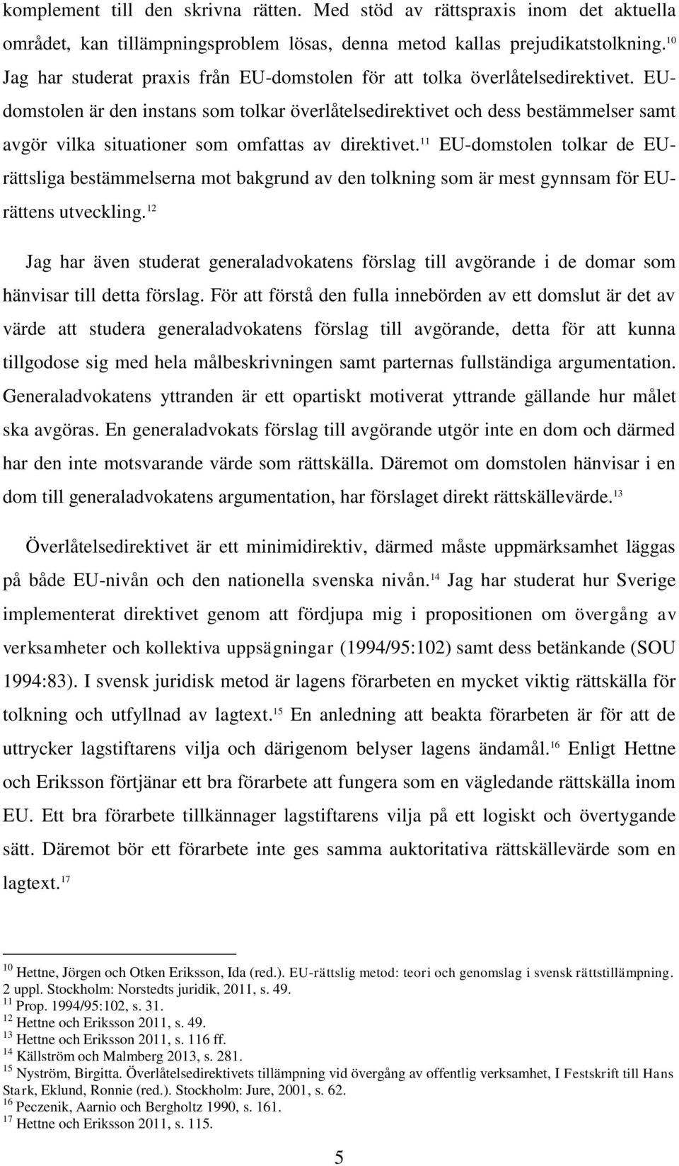 EUdomstolen är den instans som tolkar överlåtelsedirektivet och dess bestämmelser samt avgör vilka situationer som omfattas av direktivet.