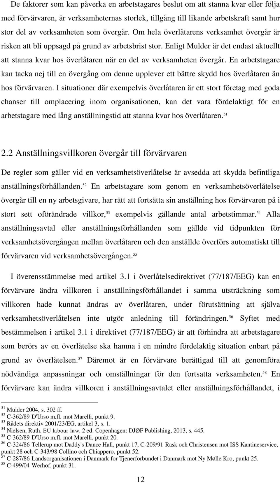 Enligt Mulder är det endast aktuellt att stanna kvar hos överlåtaren när en del av verksamheten övergår.