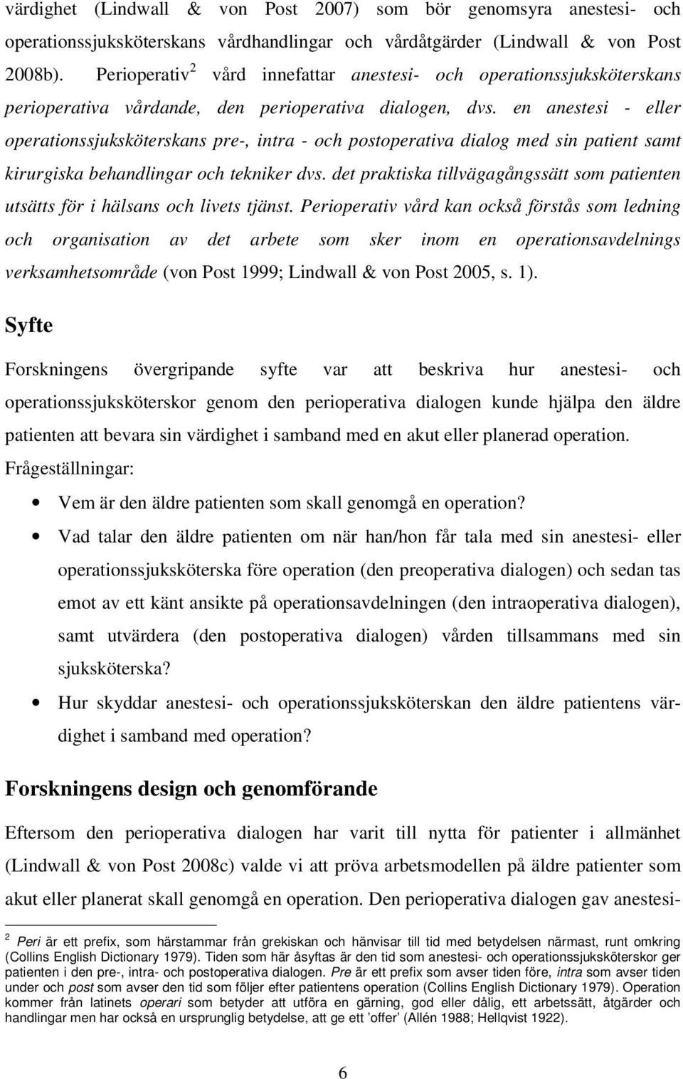 en anestesi - eller operationssjuksköterskans pre-, intra - och postoperativa dialog med sin patient samt kirurgiska behandlingar och tekniker dvs.