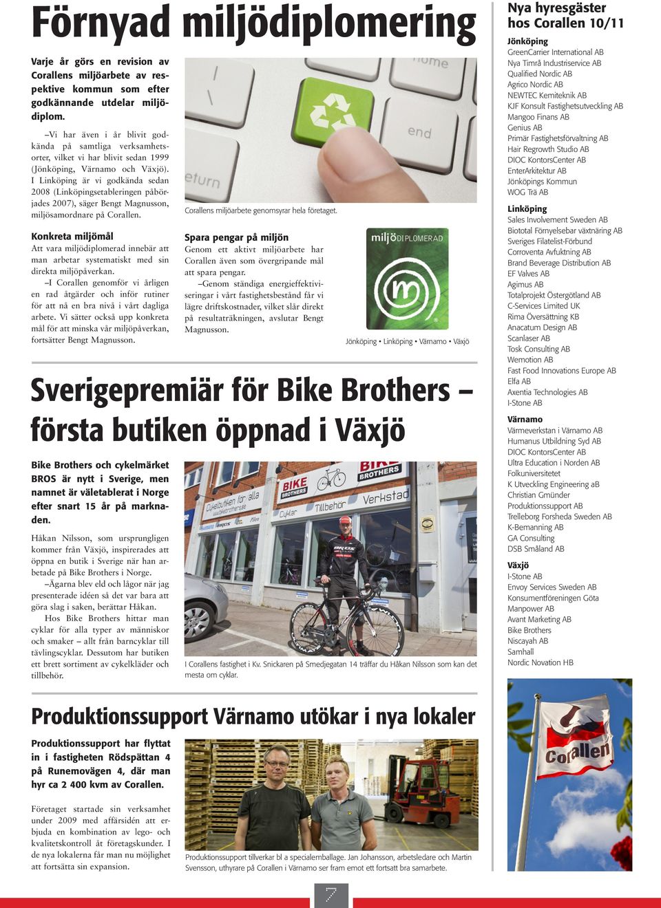 I Linköping är vi godkända sedan 2008 (Linköpingsetableringen påbörjades 2007), säger Bengt Magnusson, miljösamordnare på Corallen.