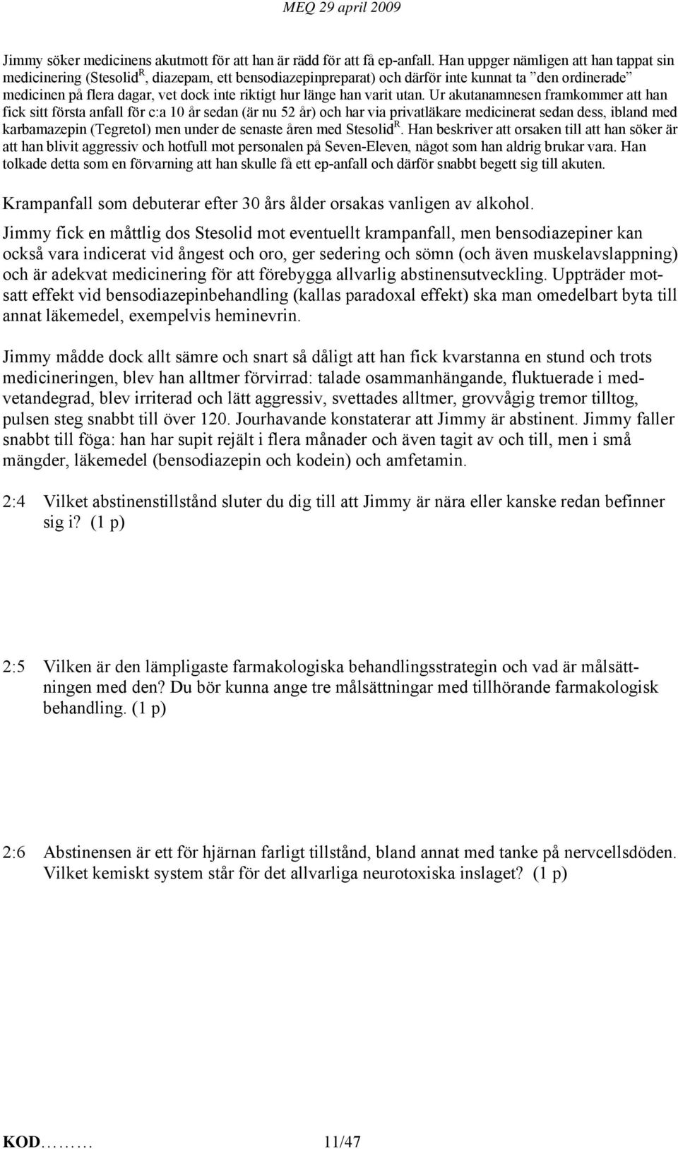 länge han varit utan.