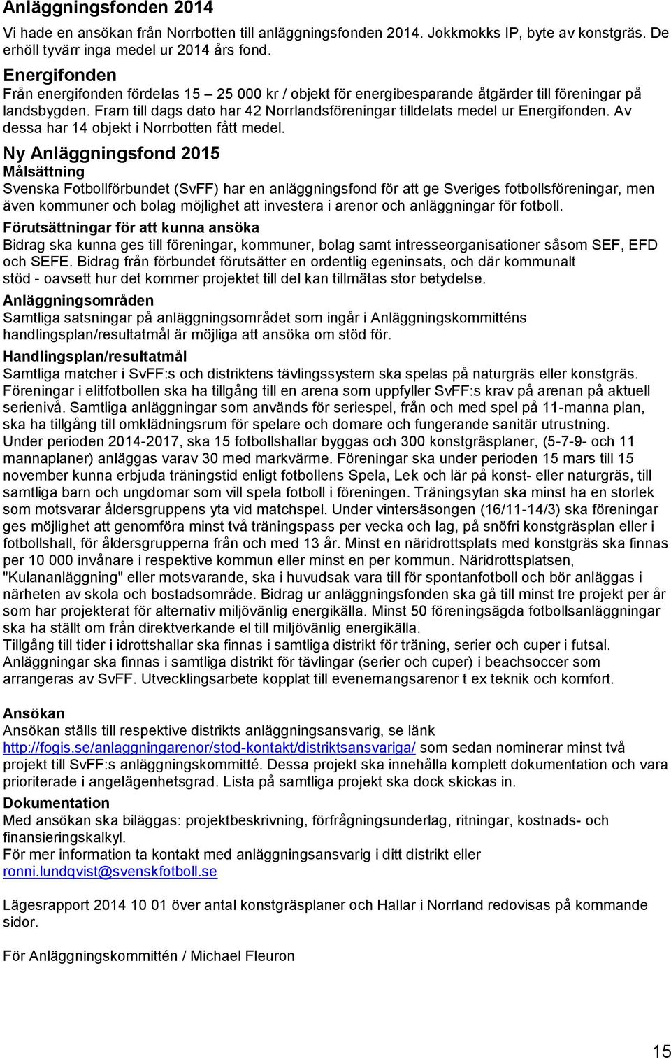 Fram till dags dato har 42 Norrlandsföreningar tilldelats medel ur Energifonden. Av dessa har 14 objekt i Norrbotten fått medel.