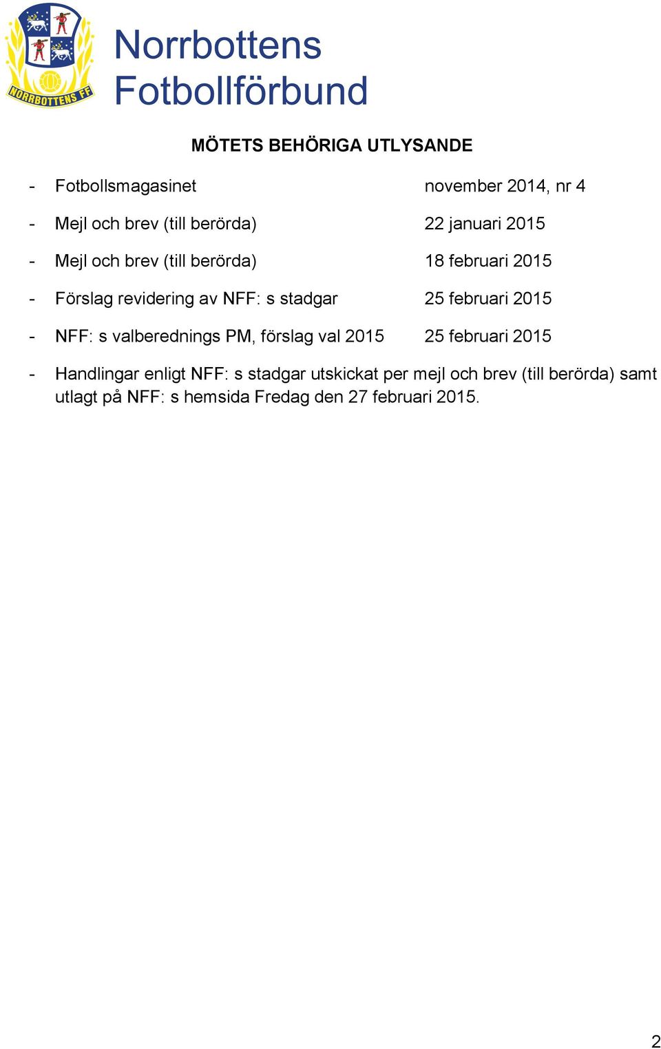 februari 2015 - NFF: s valberednings PM, förslag val 2015 25 februari 2015 - Handlingar enligt NFF: s