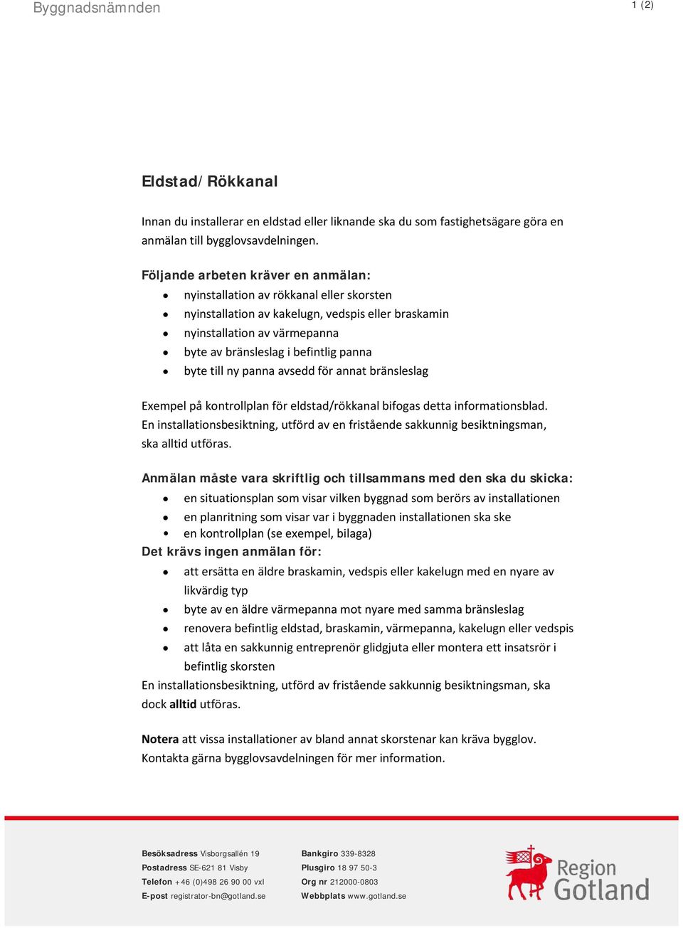 byte till ny panna avsedd för annat bränsleslag Exempel på kontrollplan för eldstad/rökkanal bifogas detta informationsblad.