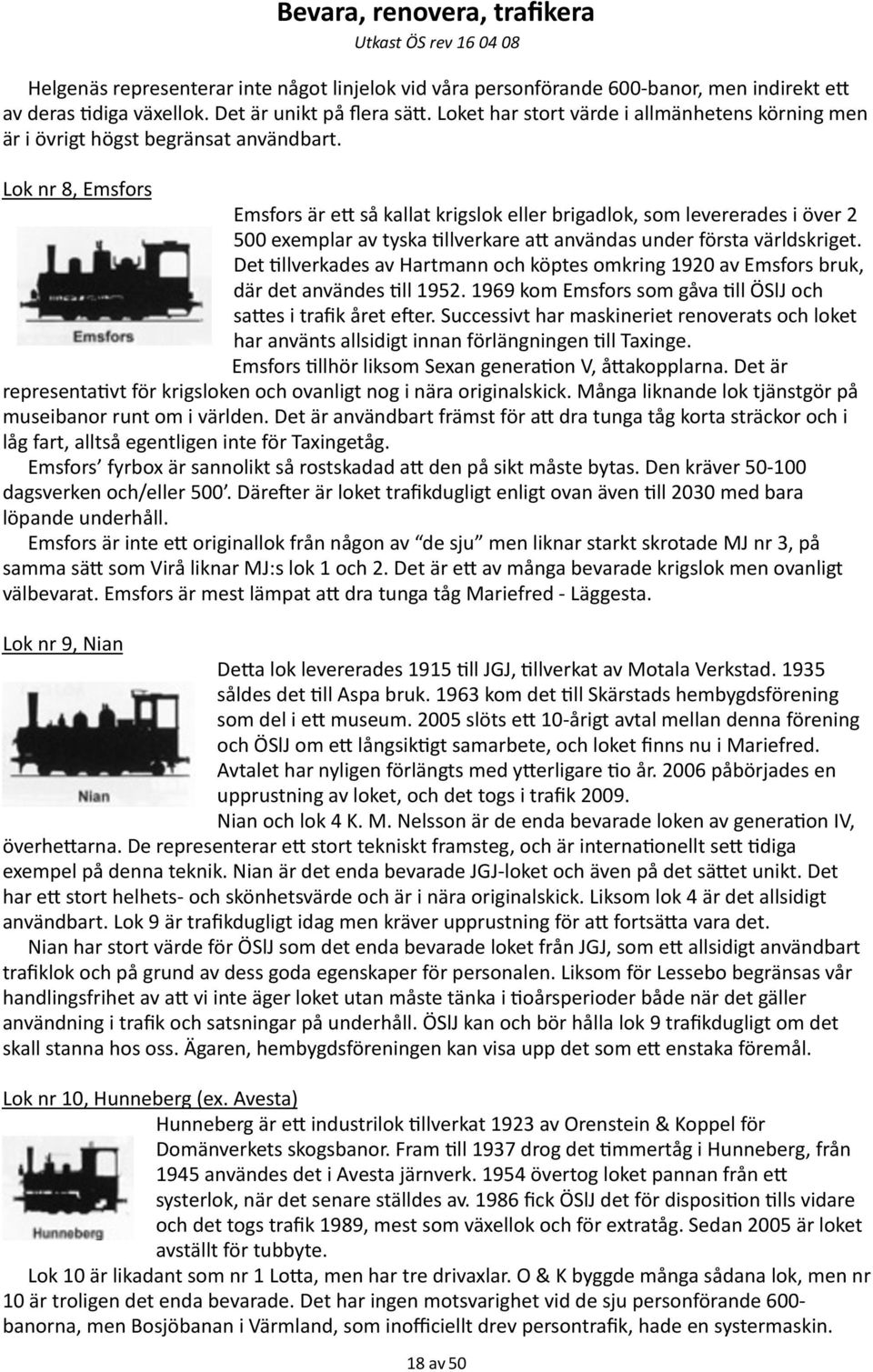 Lok nr 8, Emsfors Emsfors är ec så kallat krigslok eller brigadlok, som levererades i över 2 500 exemplar av tyska =llverkare ac användas under första världskriget.