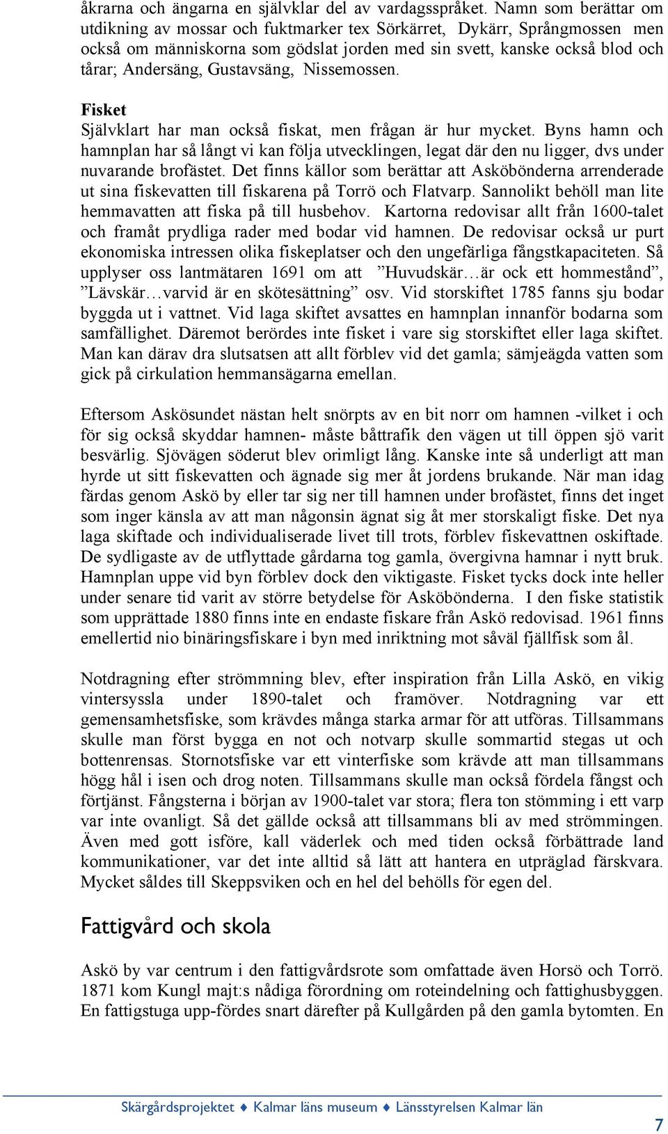 Gustavsäng, Nissemossen. Fisket Självklart har man också fiskat, men frågan är hur mycket.
