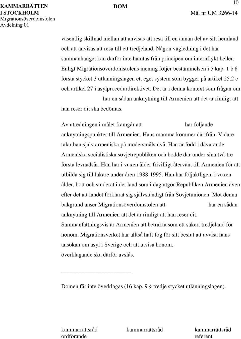 1 b första stycket 3 utlänningslagen ett eget system som bygger på artikel 25.2 c och artikel 27 i asylprocedurdirektivet. Det är i denna kontext som frågan om han reser dit ska bedömas.