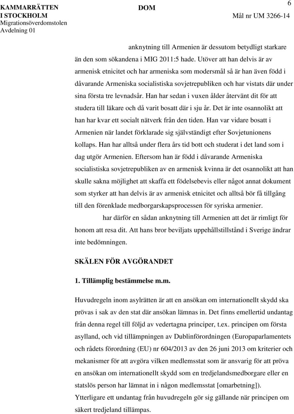 levnadsår. Han har sedan i vuxen ålder återvänt dit för att studera till läkare och då varit bosatt där i sju år. Det är inte osannolikt att han har kvar ett socialt nätverk från den tiden.