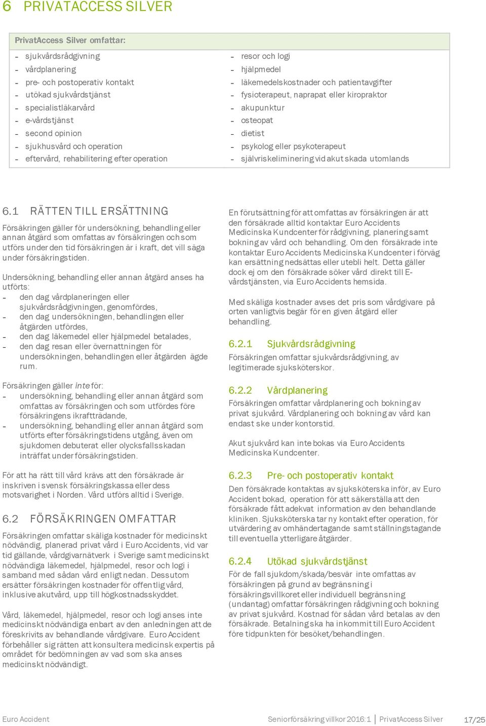 psykolog eller psykoterapeut självriskeliminering vid akut skada utomlands 6.