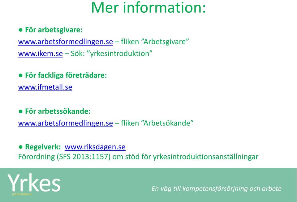 se Sök: yrkesintroduktion För fackliga företrädare: www.ifmetall.