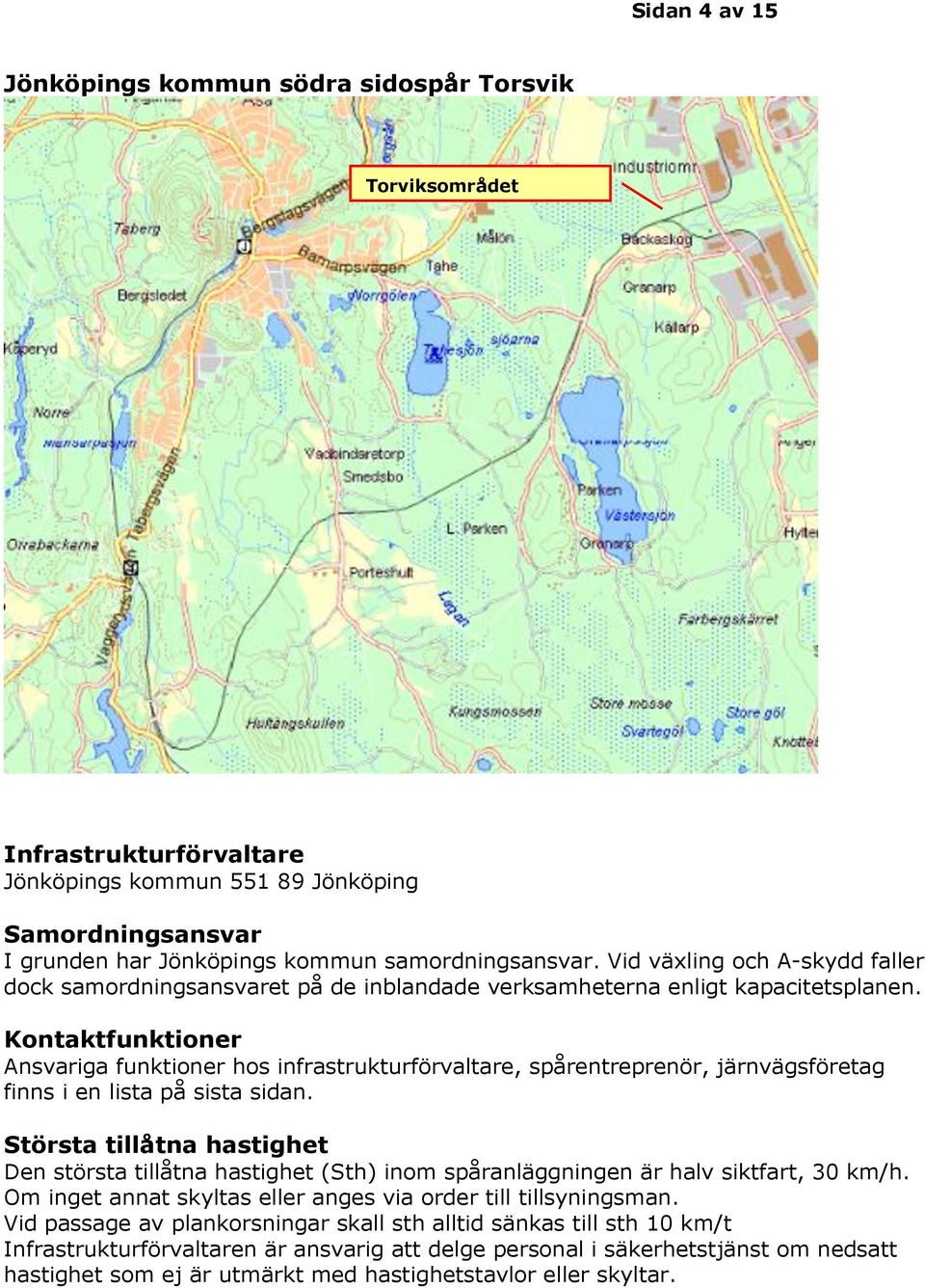 Kontaktfunktioner Ansvariga funktioner hos infrastrukturförvaltare, spårentreprenör, järnvägsföretag finns i en lista på sista sidan.