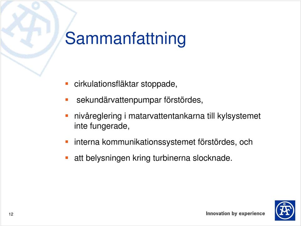 matarvattentankarna till kylsystemet inte fungerade,