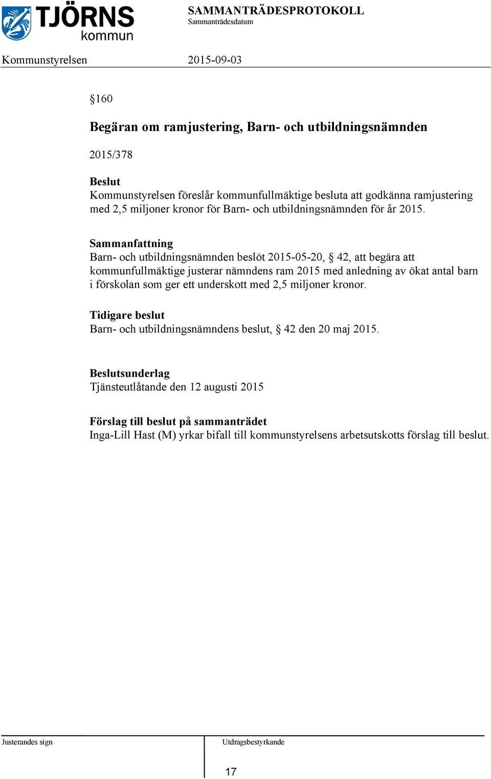 Barn- och utbildningsnämnden beslöt 2015-05-20, 42, att begära att kommunfullmäktige justerar nämndens ram 2015 med anledning av ökat antal barn i förskolan som ger