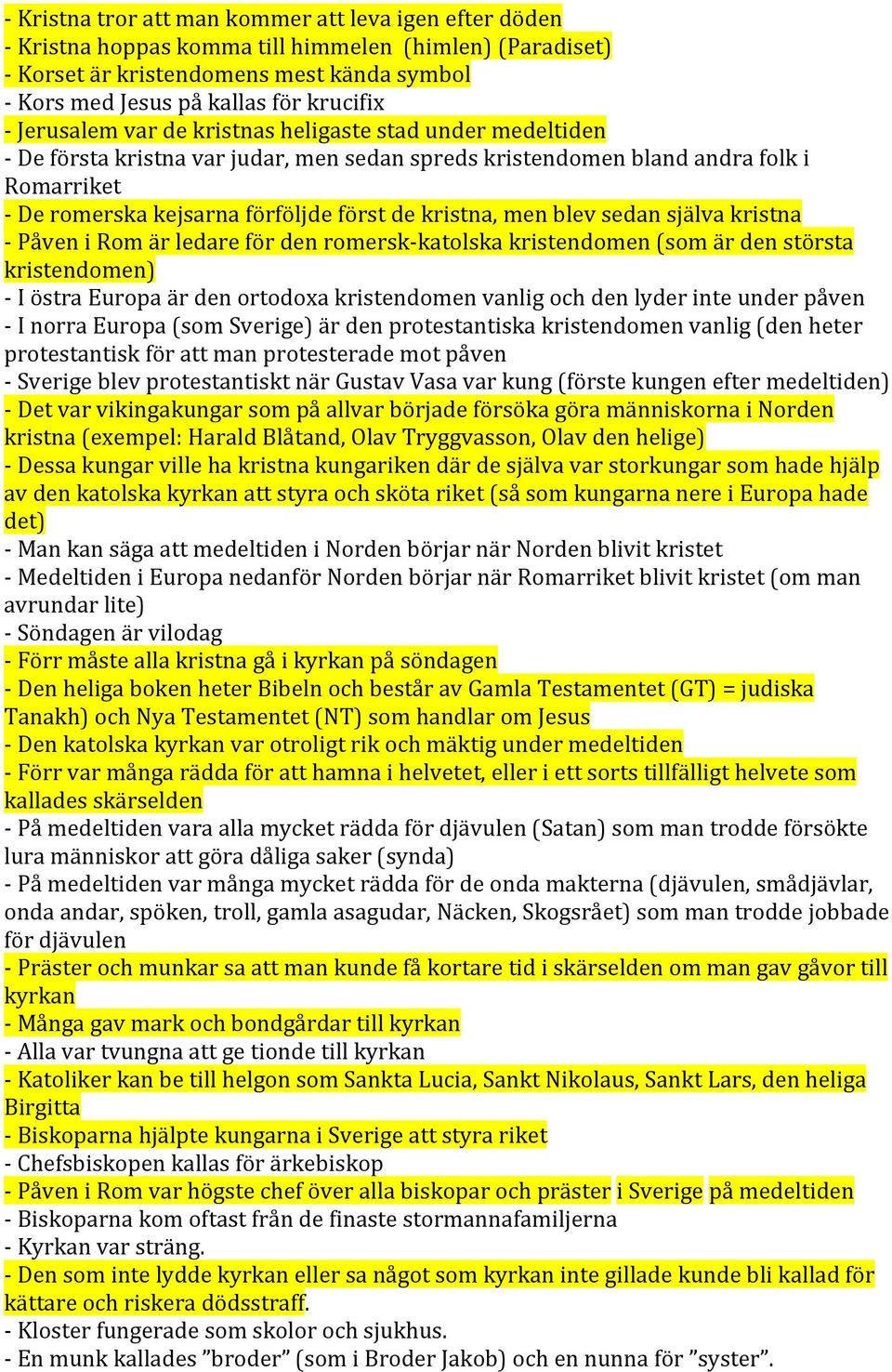 men blev sedan själva kristna - Påven i Rom är ledare för den romersk- katolska kristendomen (som är den största kristendomen) - I östra Europa är den ortodoxa kristendomen vanlig och den lyder inte