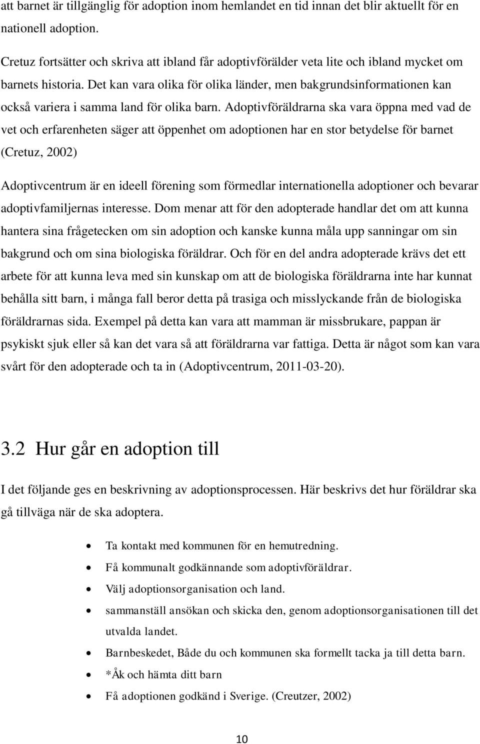 Det kan vara olika för olika länder, men bakgrundsinformationen kan också variera i samma land för olika barn.