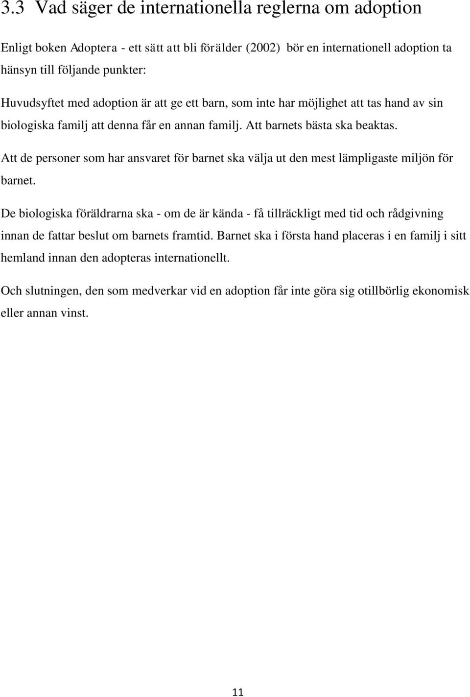 Att de personer som har ansvaret för barnet ska välja ut den mest lämpligaste miljön för barnet.