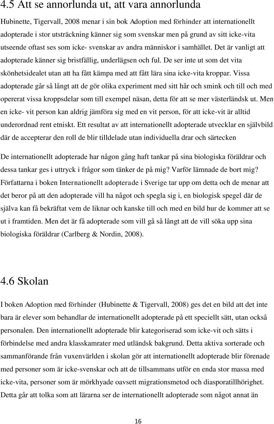 De ser inte ut som det vita skönhetsidealet utan att ha fått kämpa med att fått lära sina icke-vita kroppar.