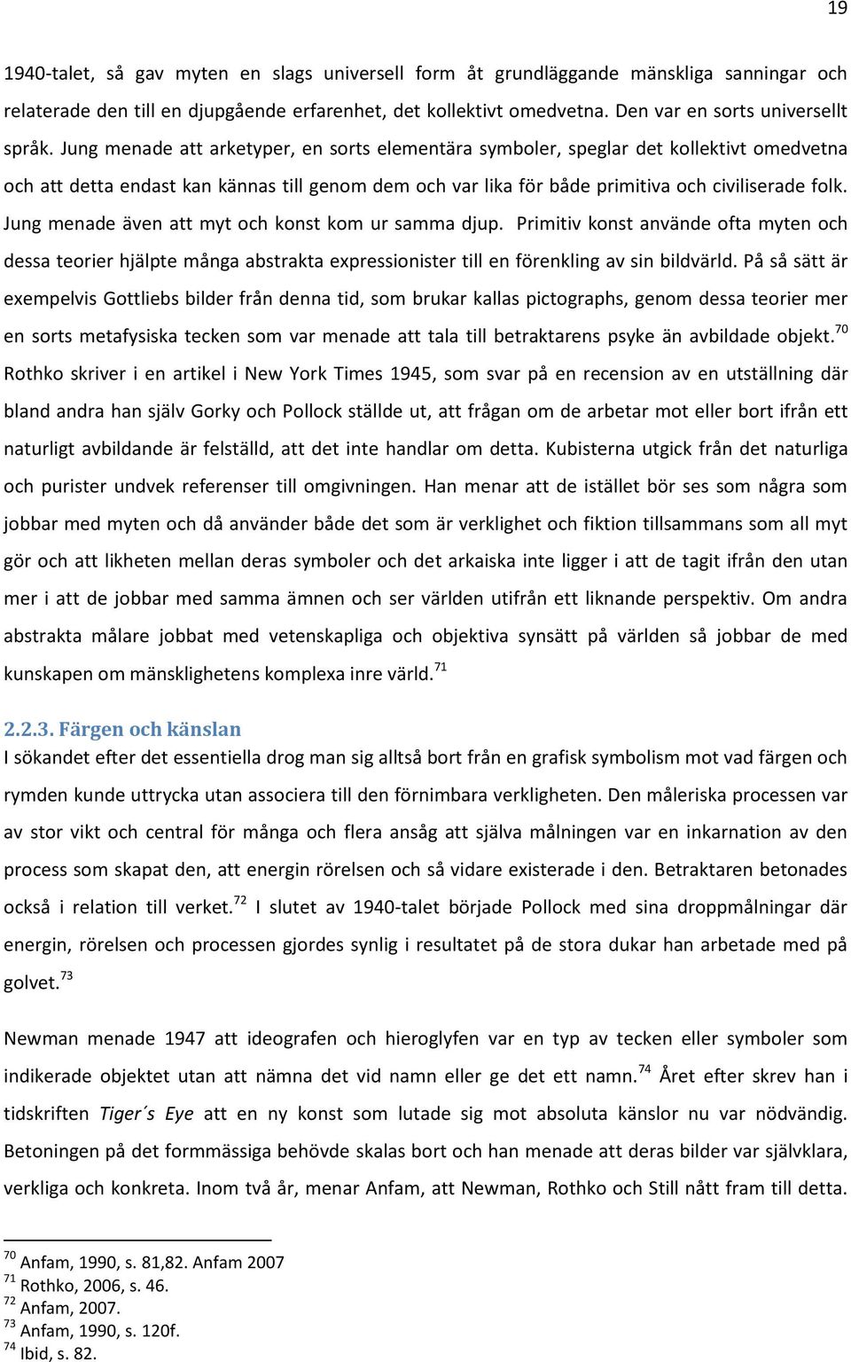 Jung menade att arketyper, en sorts elementära symboler, speglar det kollektivt omedvetna och att detta endast kan kännas till genom dem och var lika för både primitiva och civiliserade folk.