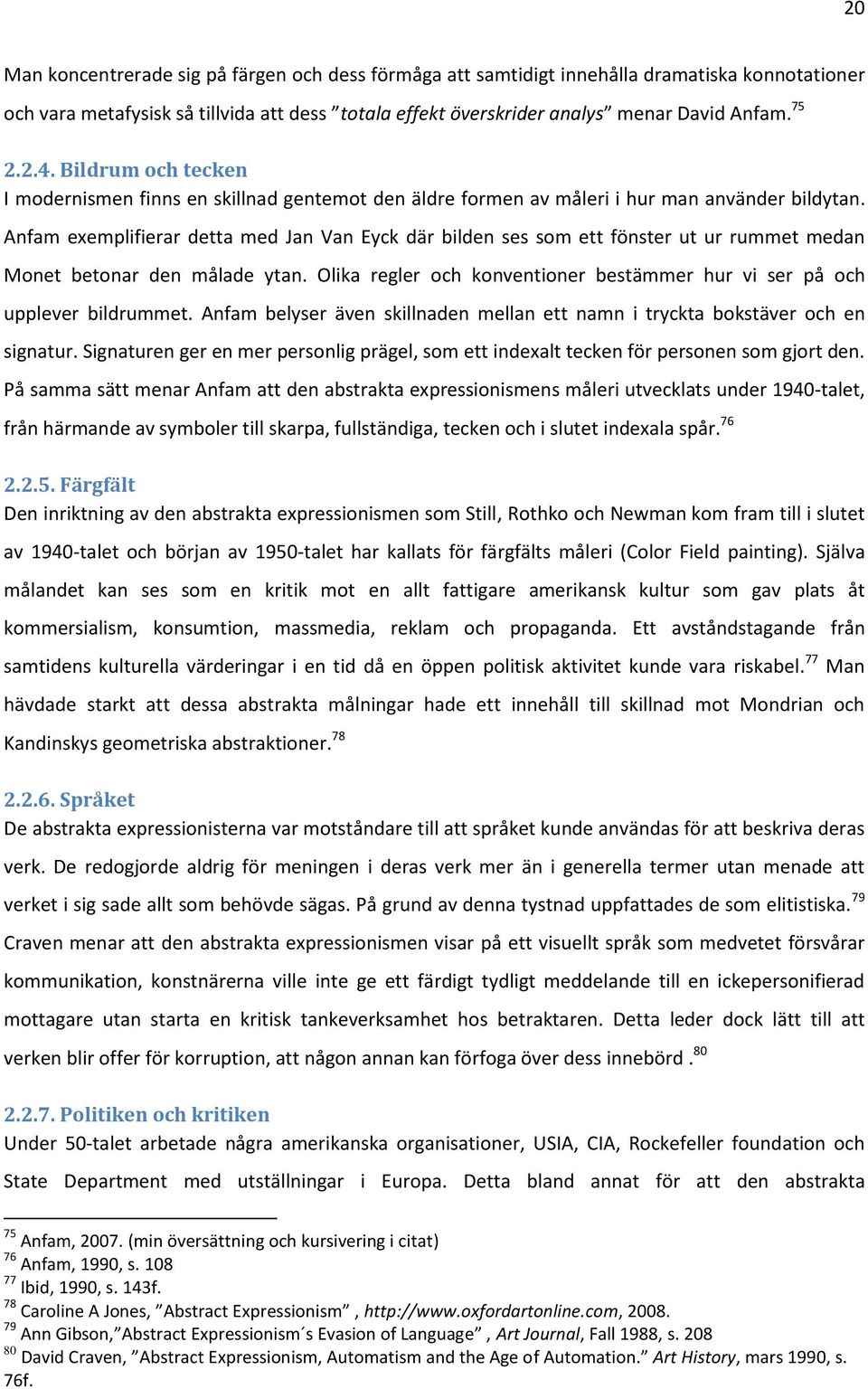 Anfam exemplifierar detta med Jan Van Eyck där bilden ses som ett fönster ut ur rummet medan Monet betonar den målade ytan.
