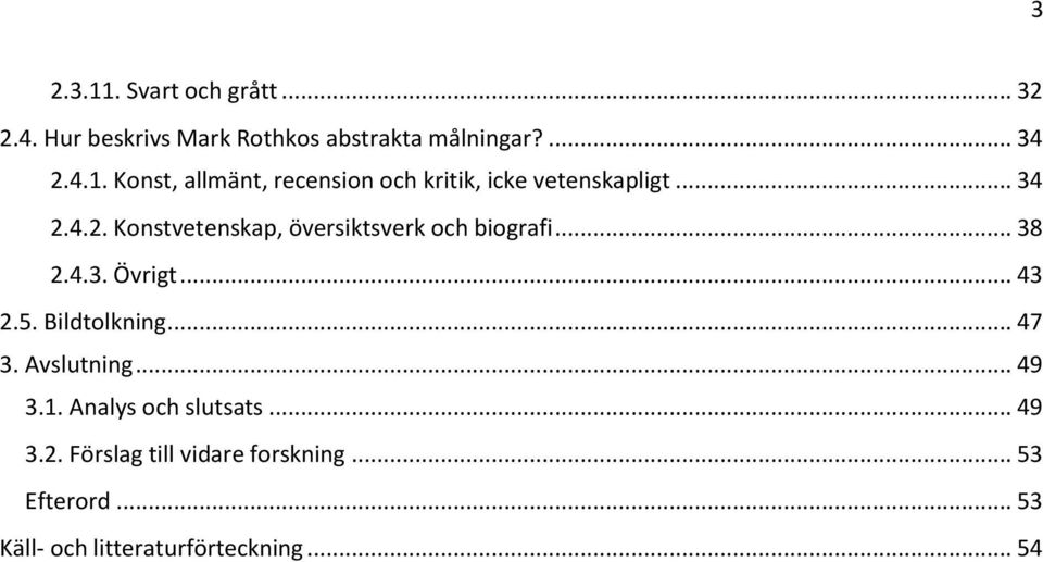 .. 47 3. Avslutning... 49 3.1. Analys och slutsats... 49 3.2. Förslag till vidare forskning.