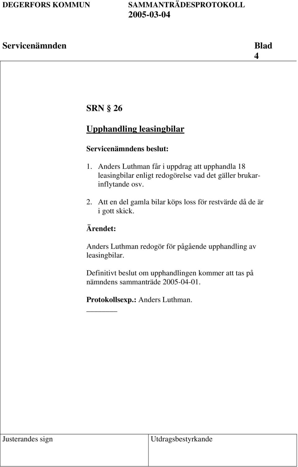 brukarinflytande osv. 2. Att en del gamla bilar köps loss för restvärde då de är i gott skick.