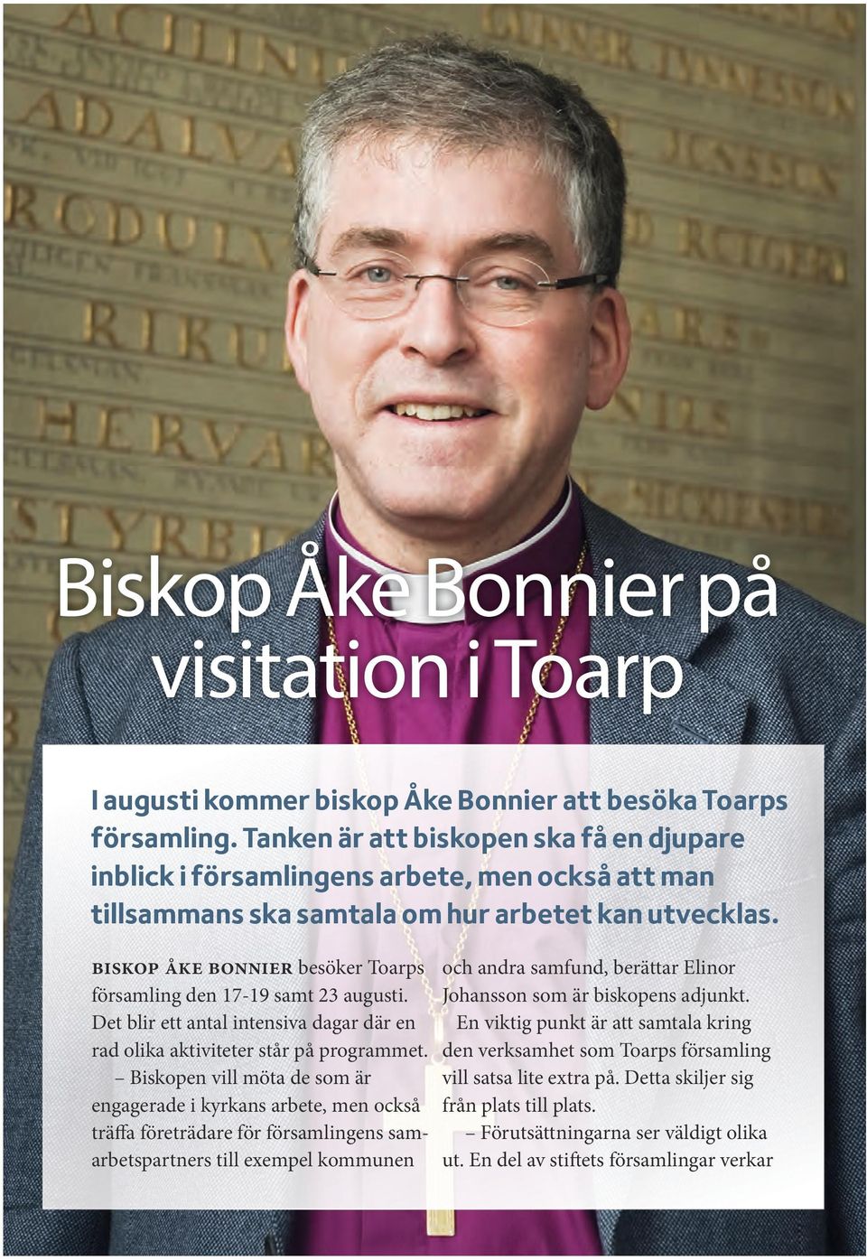 biskop åke bonnier besöker Toarps församling den 17-19 samt 23 augusti. Det blir ett antal intensiva dagar där en rad olika aktiviteter står på programmet.
