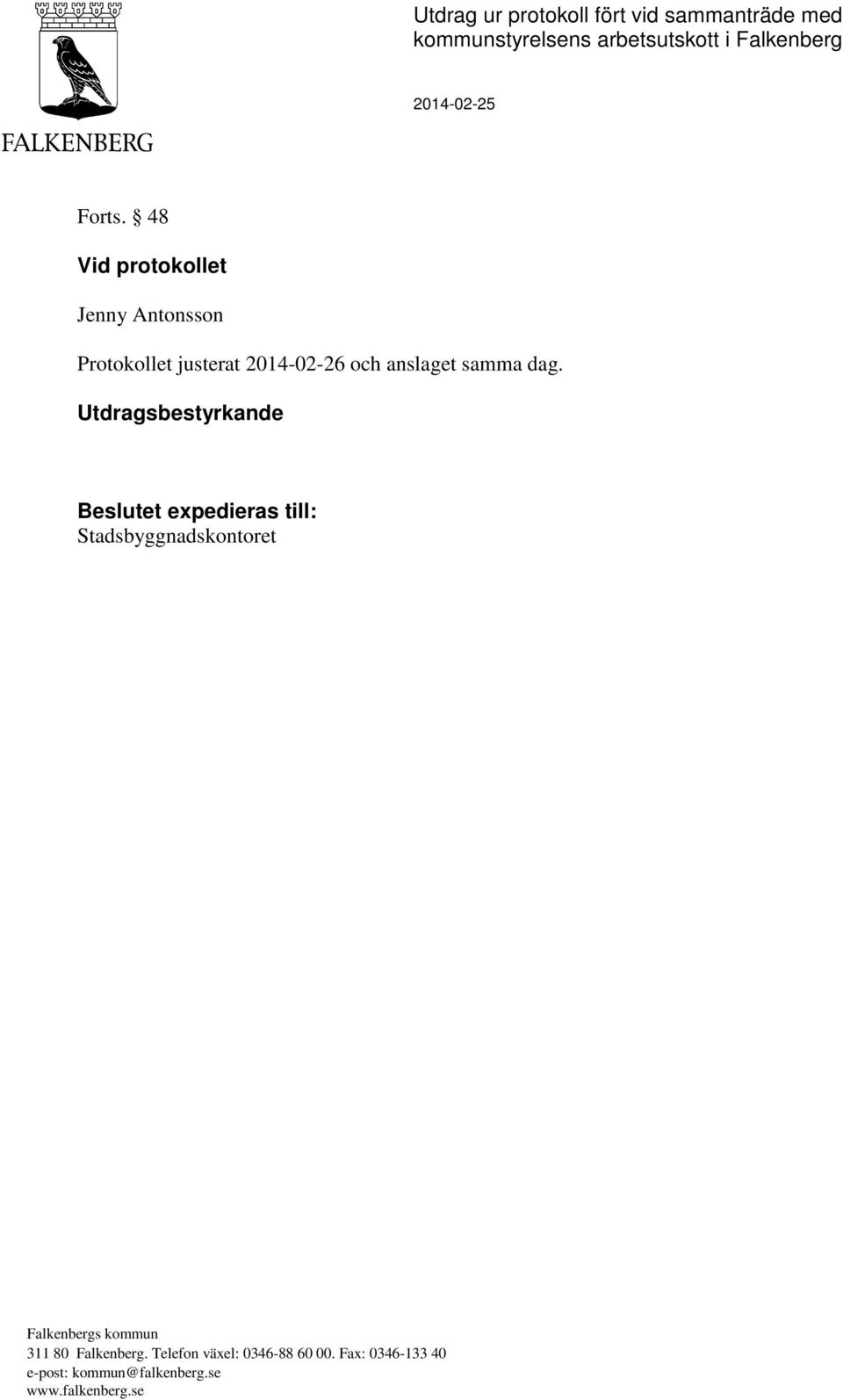 48 Vid protokollet Jenny Antonsson Protokollet justerat 2014-02-26 och anslaget samma dag.