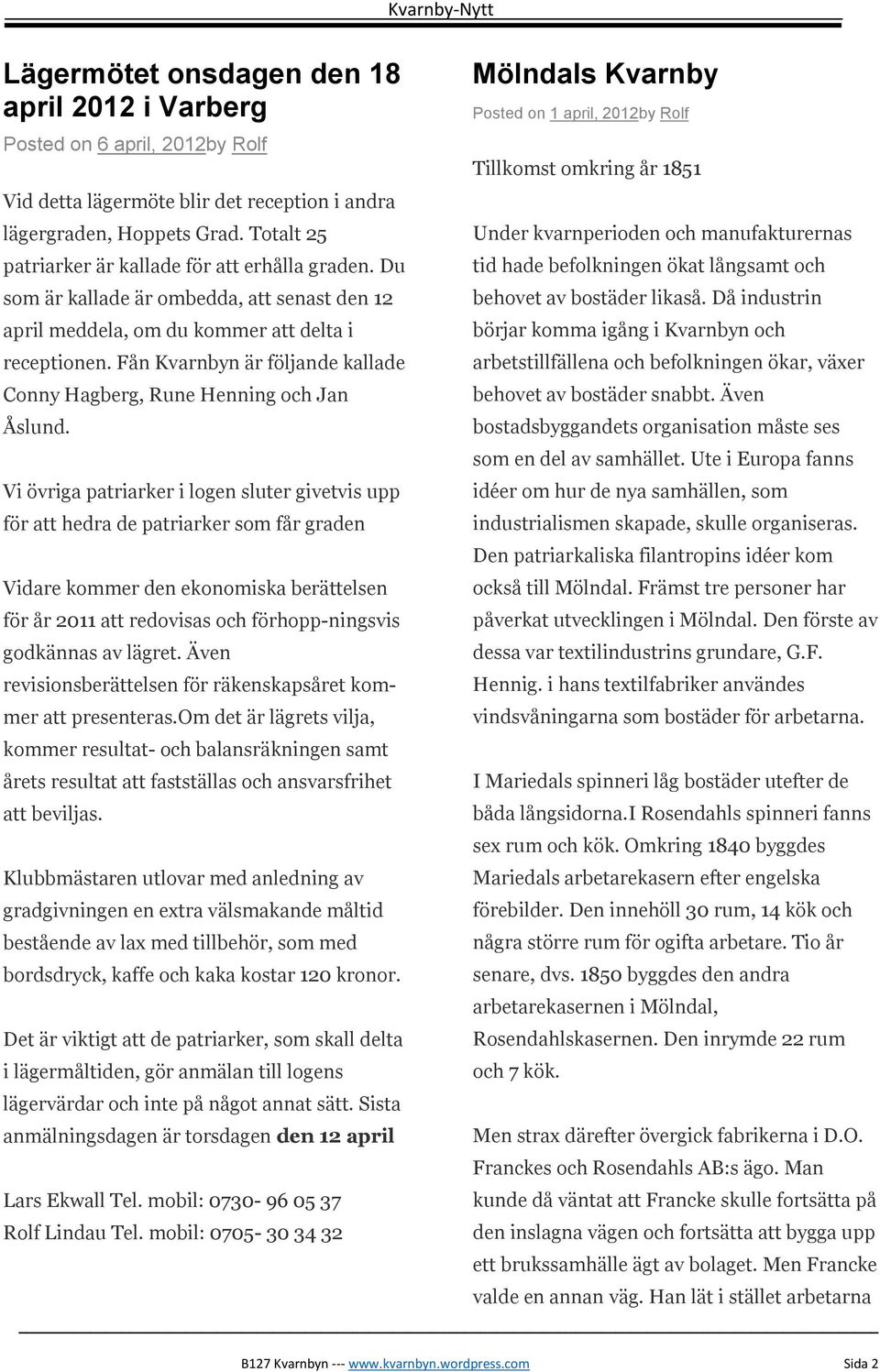 Fån Kvarnbyn är följande kallade Conny Hagberg, Rune Henning och Jan Åslund.