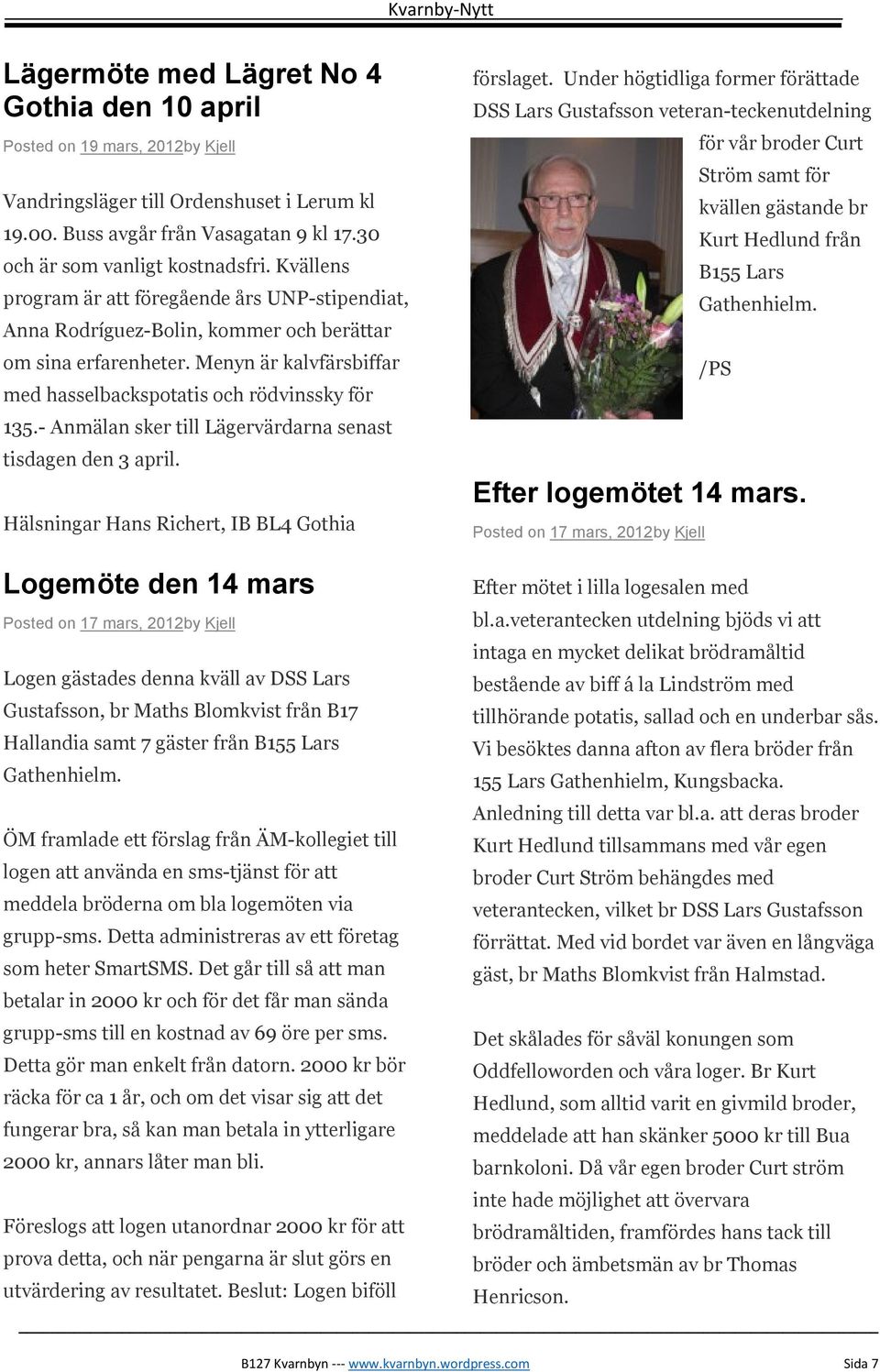 - Anmälan sker till Lägervärdarna senast tisdagen den 3 april. Hälsningar Hans Richert, IB BL4 Gothia förslaget.
