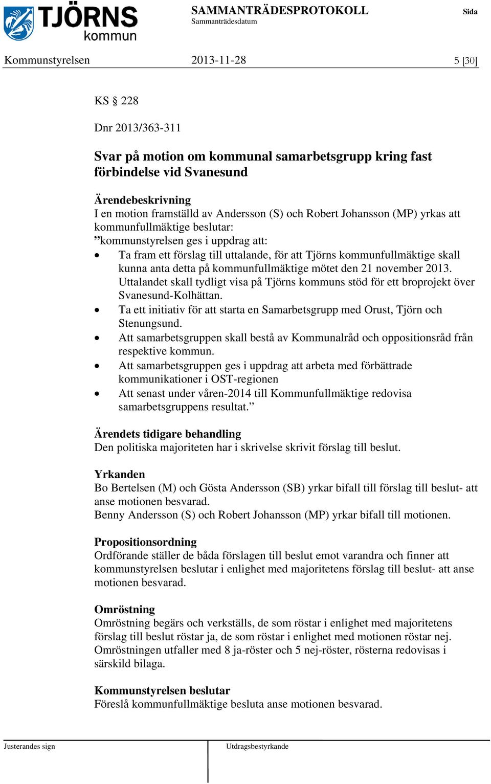 kommunfullmäktige mötet den 21 november 2013. Uttalandet skall tydligt visa på Tjörns kommuns stöd för ett broprojekt över Svanesund-Kolhättan.