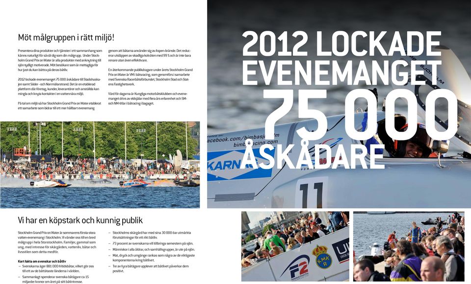 2012 lockade evenemanget 75 000 åskådare till Stadshuskajen samt Söder - och Norrmälarstrand.