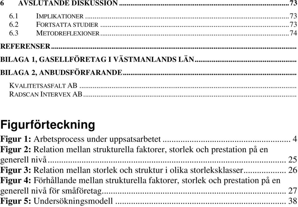 .. Figurförteckning Figur 1: Arbetsprocess under uppsatsarbetet.