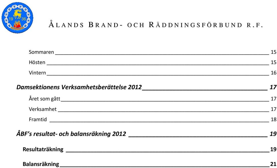 Verksamhet 17 Framtid 18 ÅBF s resultat och