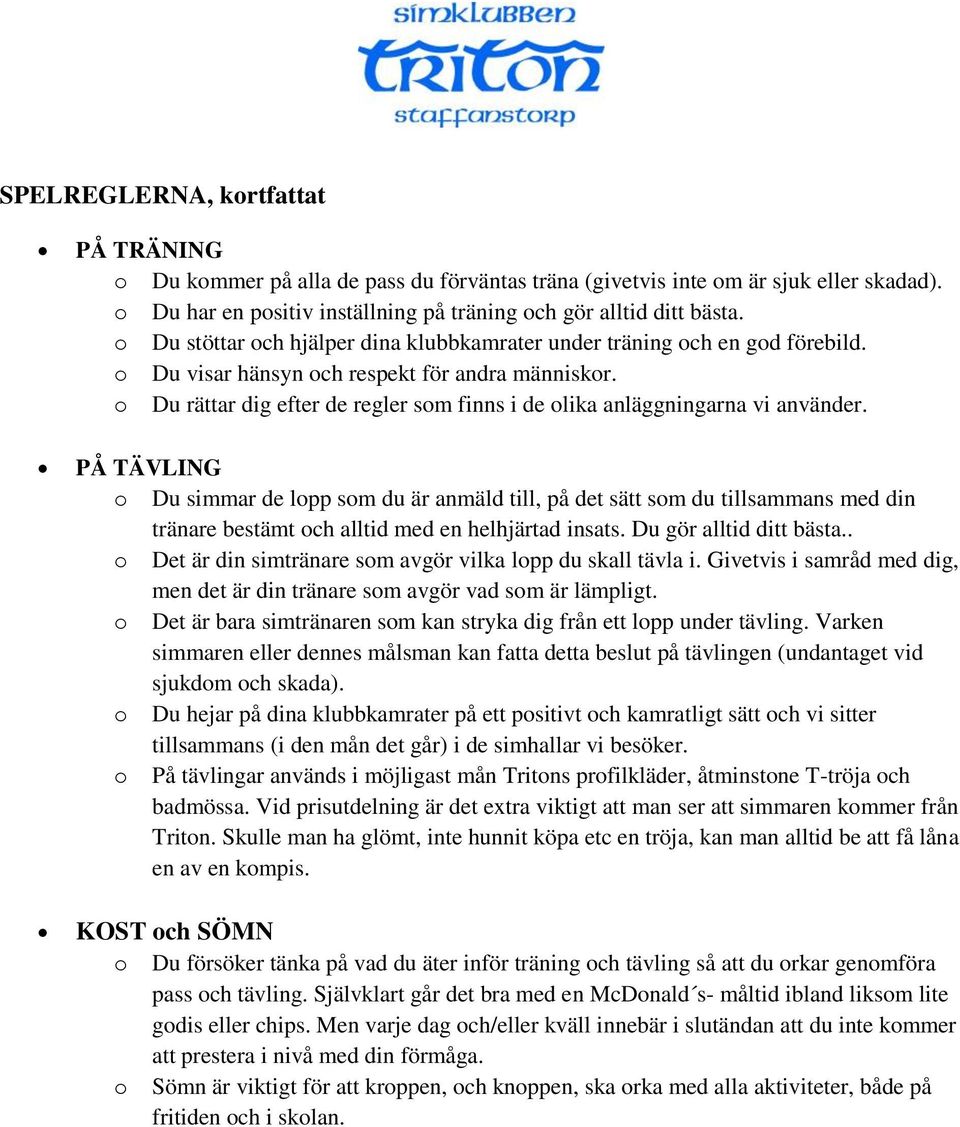 o Du rättar dig efter de regler som finns i de olika anläggningarna vi använder.