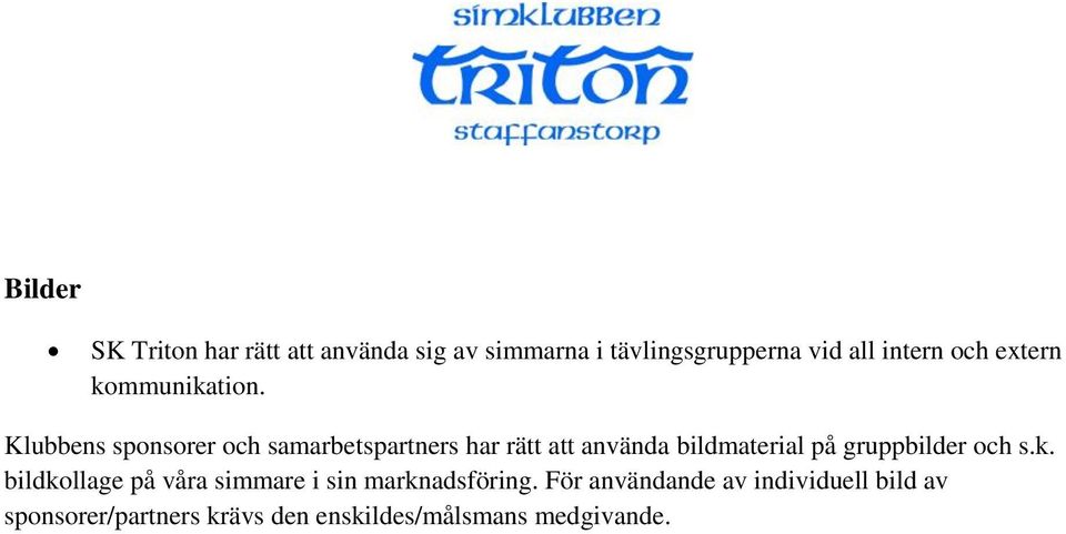 Klubbens sponsorer och samarbetspartners har rätt att använda bildmaterial på gruppbilder