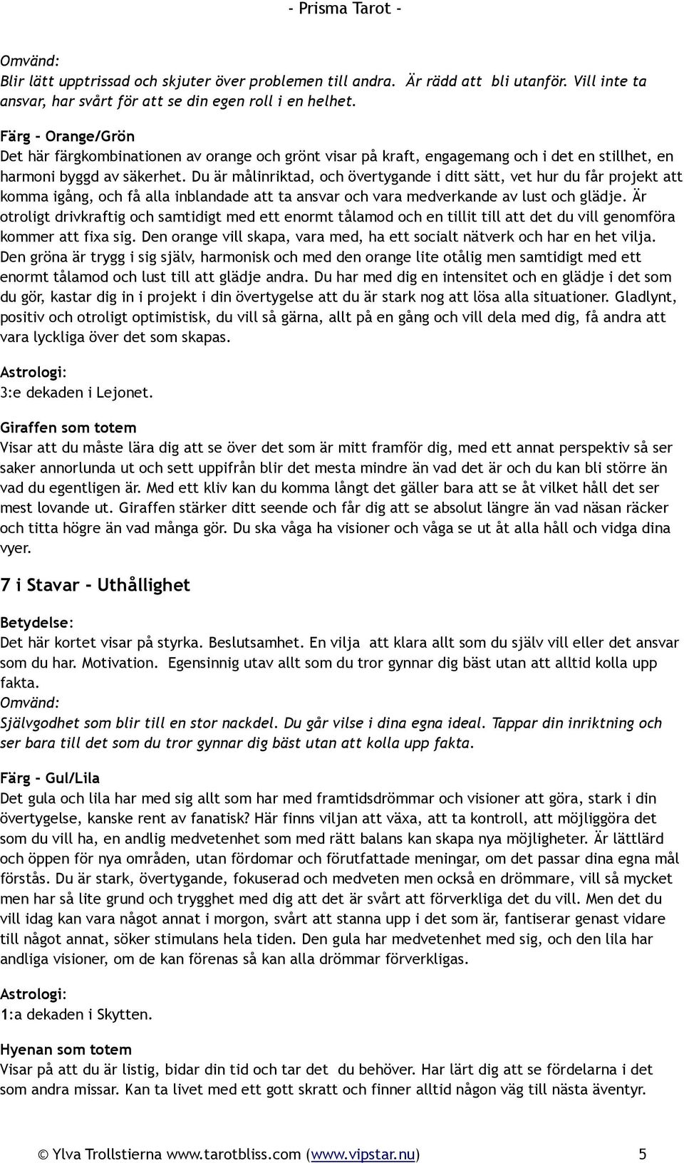 Du är målinriktad, och övertygande i ditt sätt, vet hur du får projekt att komma igång, och få alla inblandade att ta ansvar och vara medverkande av lust och glädje.