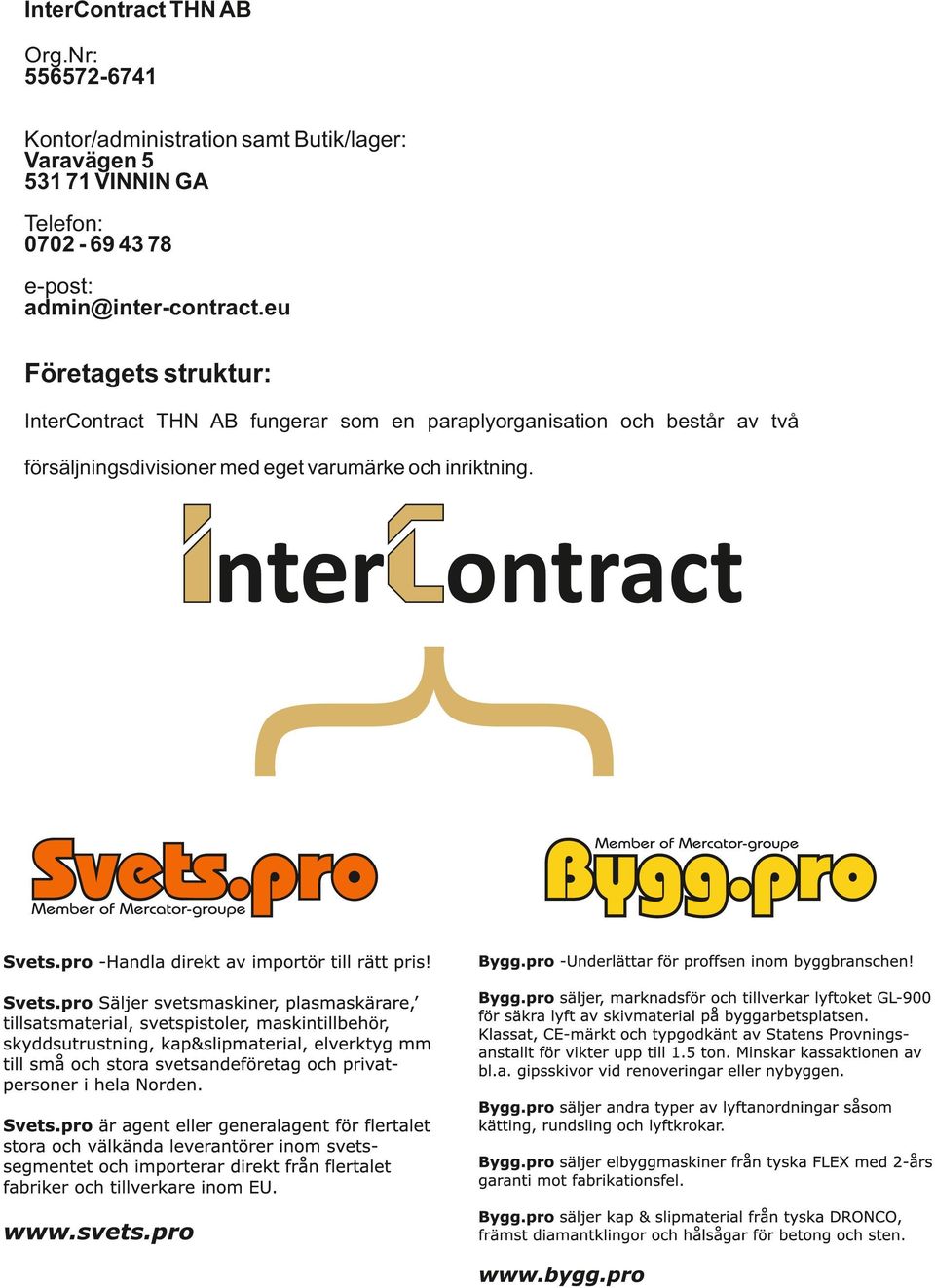 GA Telefon: 0702-69 43 78 e-post: admin@inter-contract.