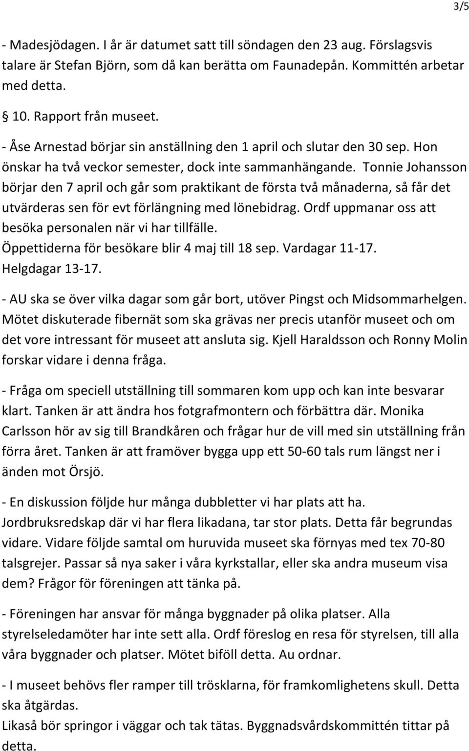 Tonnie Johansson börjar den 7 april och går som praktikant de första två månaderna, så får det utvärderas sen för evt förlängning med lönebidrag.