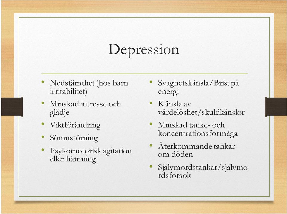 Svaghetskänsla/Brist på energi Känsla av värdelöshet/skuldkänslor Minskad